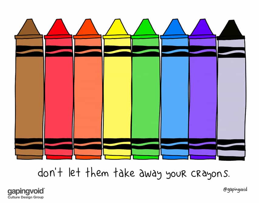 Don't let them take away your crayons