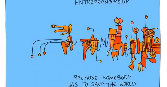 Entrepreneurship because somebody has to save the world