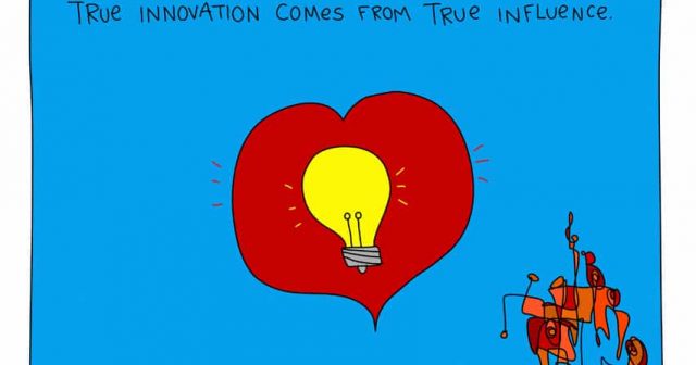 True innovation comes from true influence