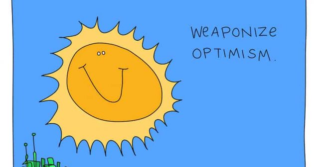 weaponize optimism