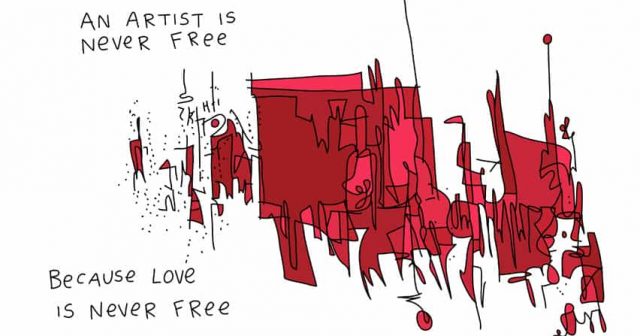 An artist is never free because love is never free