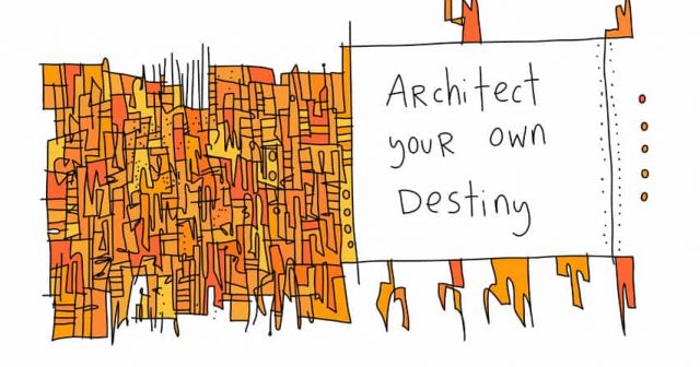 Architect your own destiny