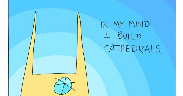 In my mind I build Cathedrals