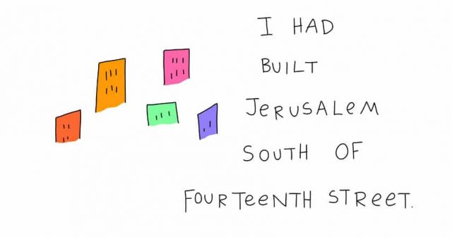 I had built Jerusalem south of fourteenth street