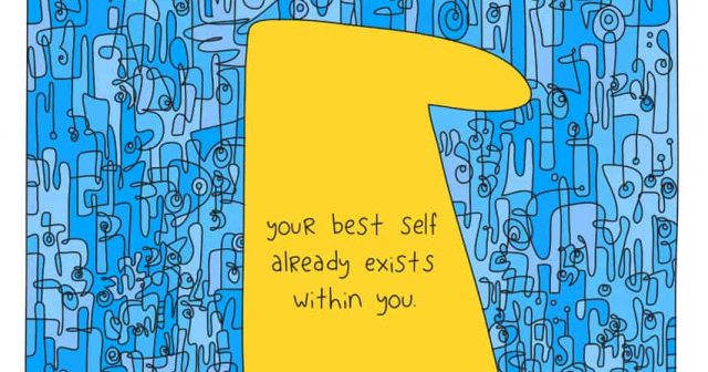 Your best self already exists within you