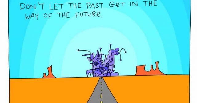 don't let the past get in the way of the future