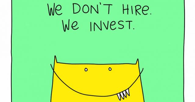 We don't hire we invest