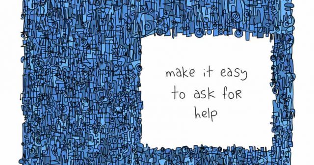 make it easy to ask for help