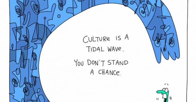 Culture is a tidal wave