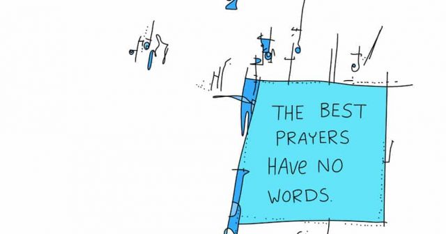 The best prayers have no words