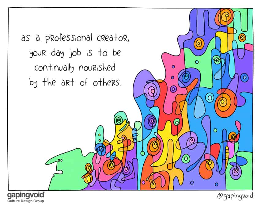 creative culture; as a professional creator, your day job is to be continually nourished by the art of others.