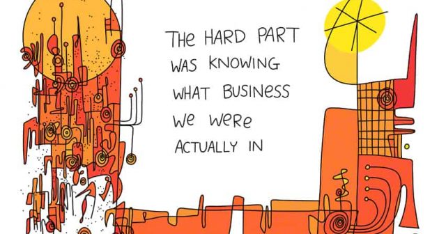 agile culture;the hard part was knowing what business we were actually in